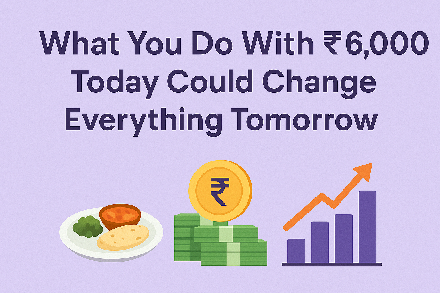 What You Do With ₹6,000 Today Could Change Everything Tomorrow