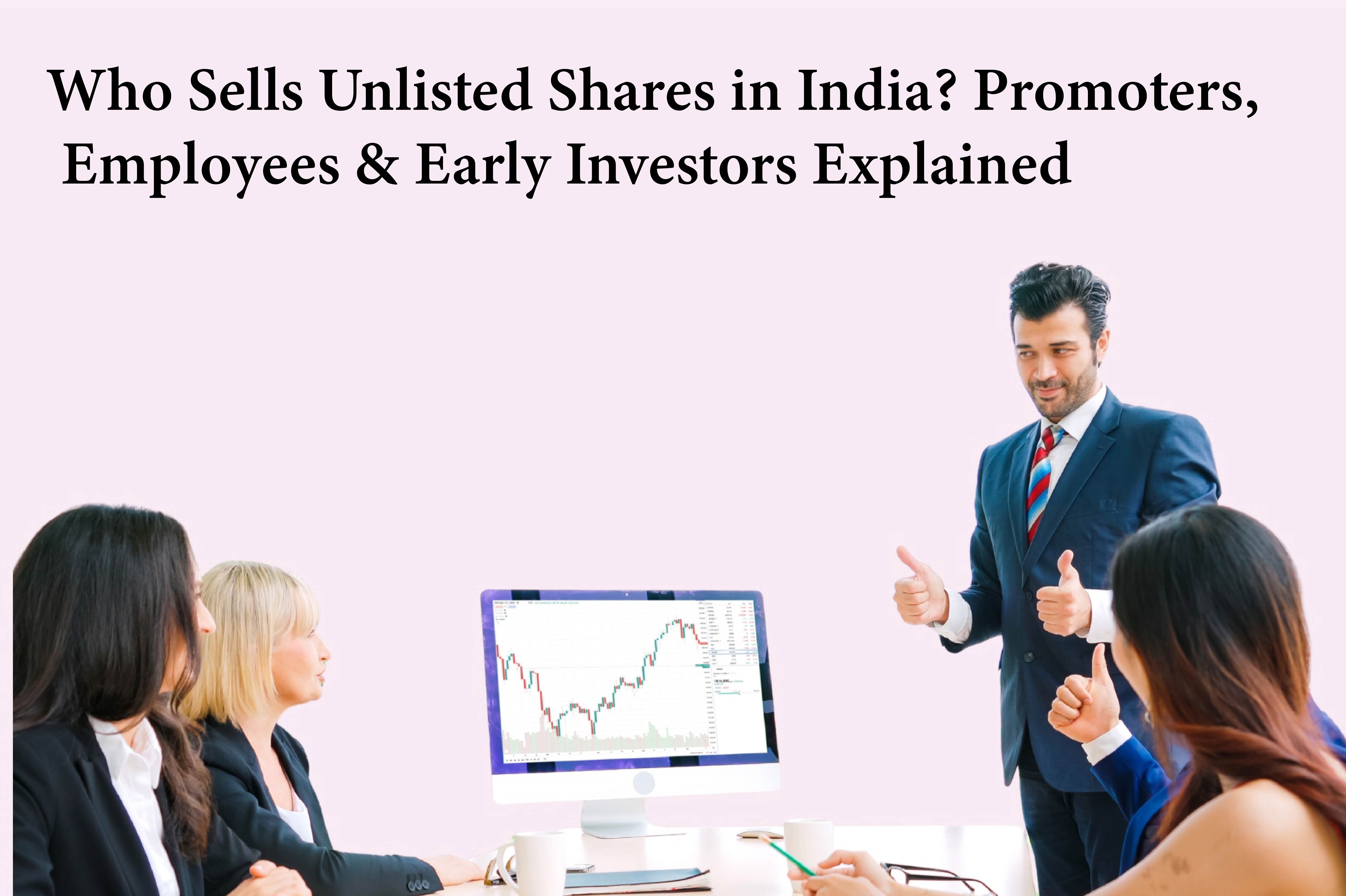 Who Sells Unlisted Shares in India! Promoters, Employees & Early Investors Explained