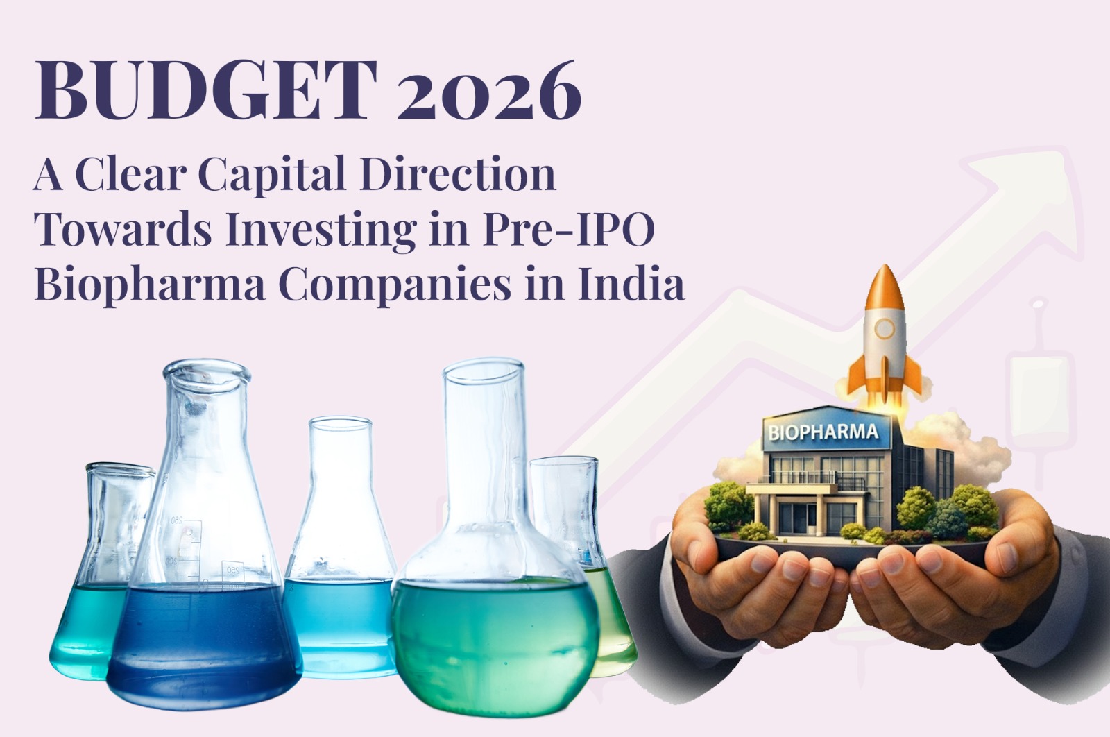 Budget 2026: A Clear Capital Direction Towards Investing in Pre-IPO Biopharma Companies in India