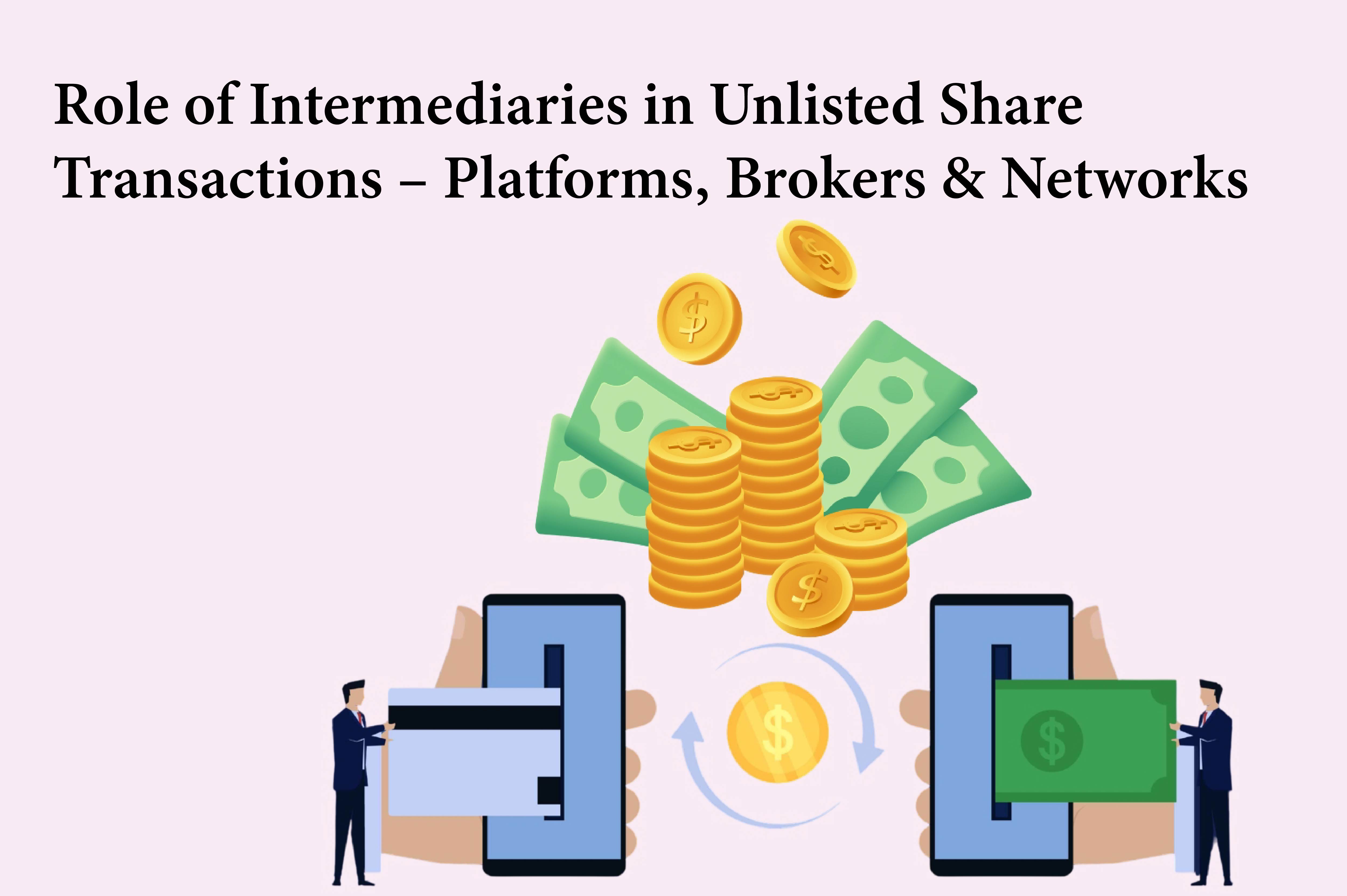 Role of Intermediaries in Unlisted Share Transactions – Platforms, Brokers & Networks
