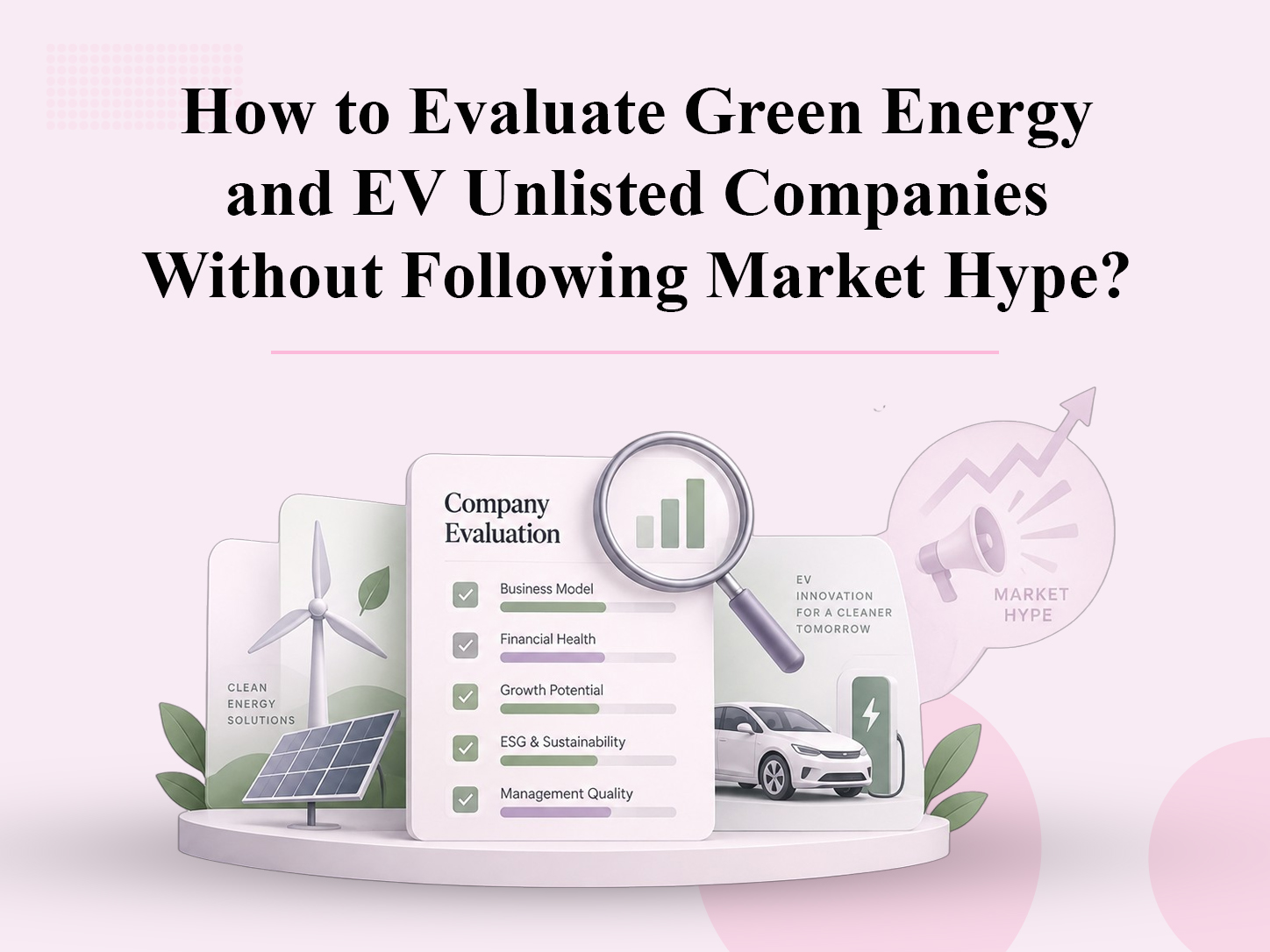How to Evaluate Green Energy and EV Unlisted Companies Without Following Market Hype?