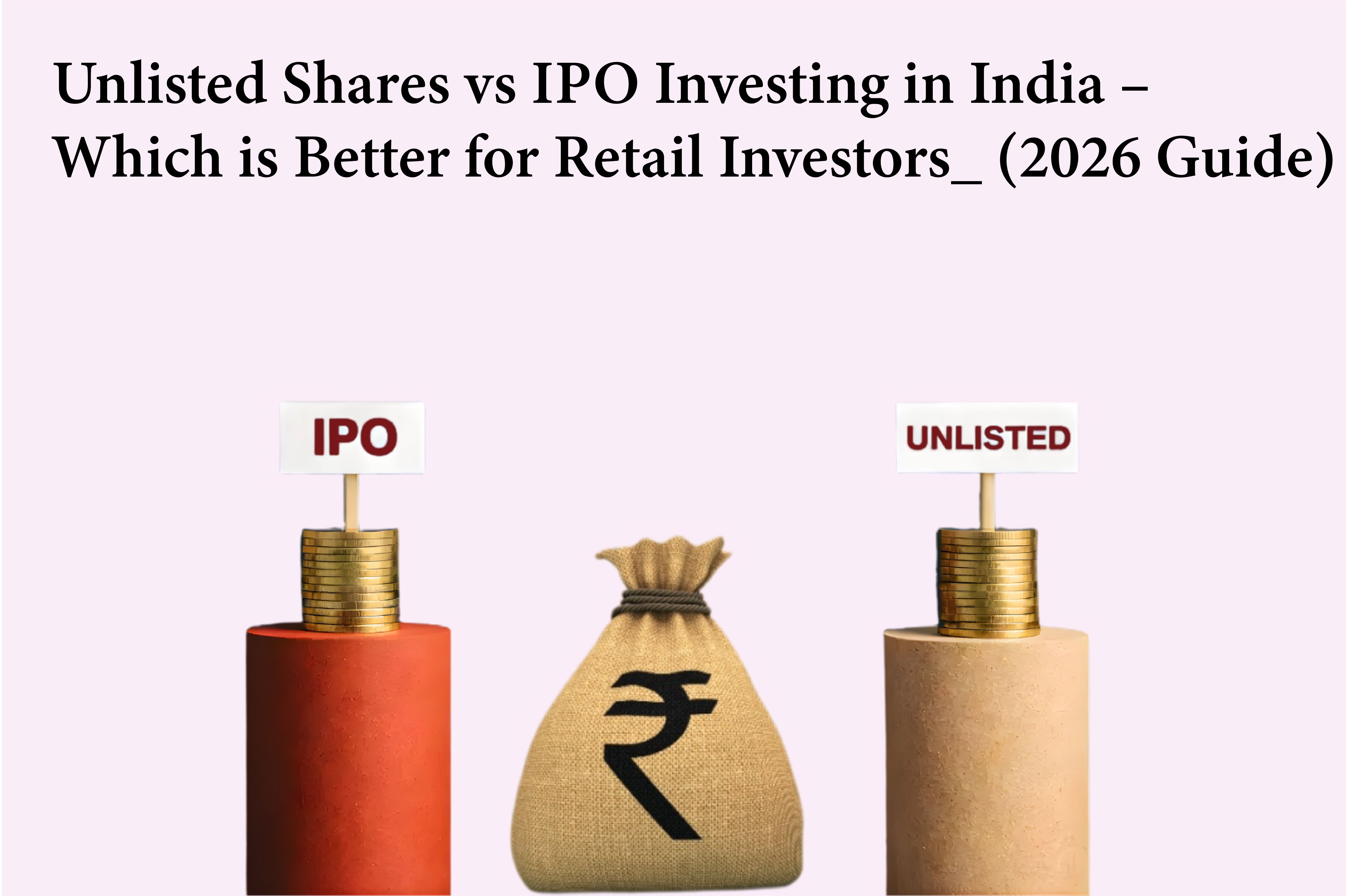 Unlisted Shares vs IPO Investing in India – Which Is Better for Retail Investors (2026 Guide)