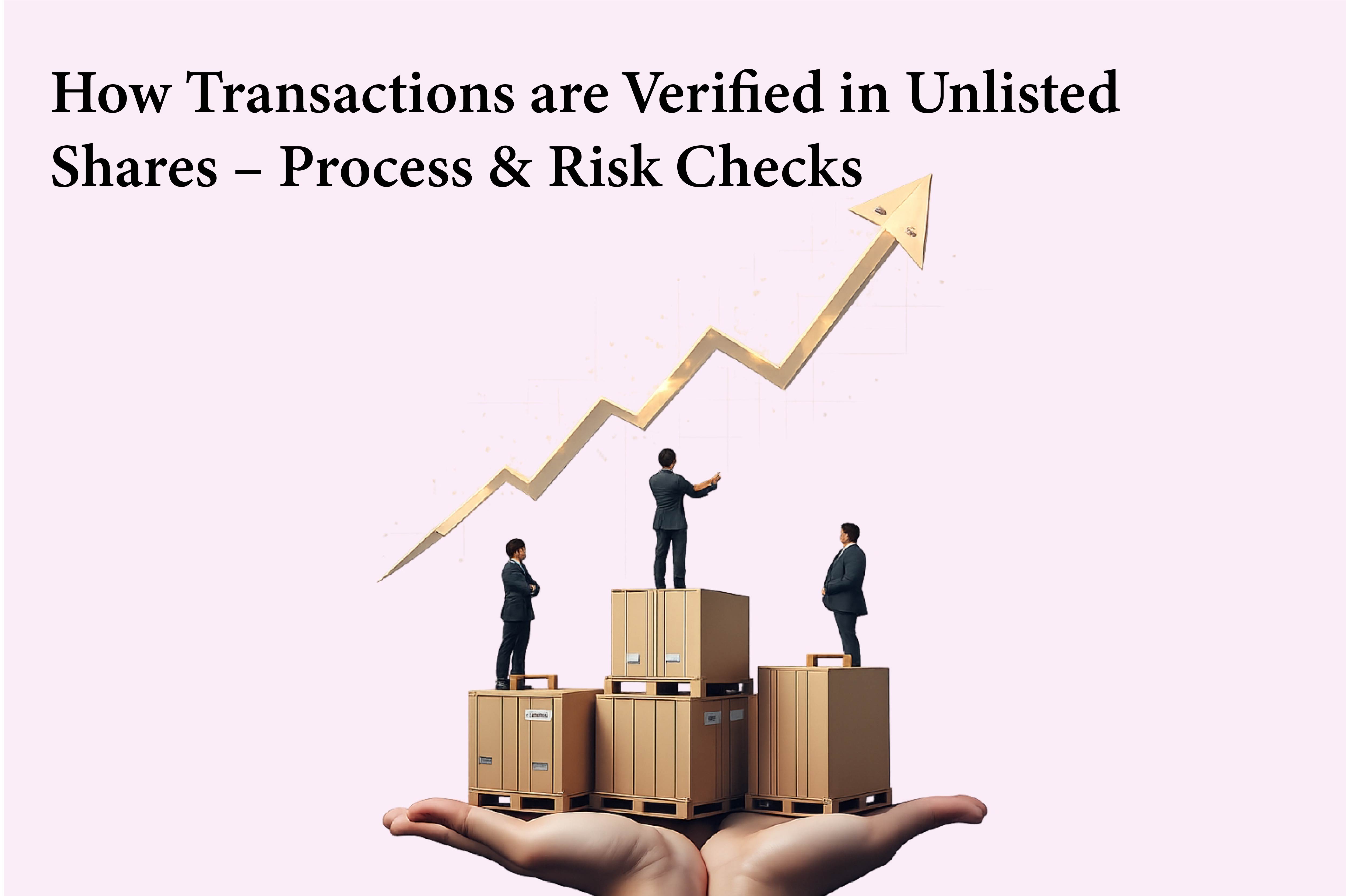 How Transactions Are Verified in Unlisted Shares Process & Risk Checks